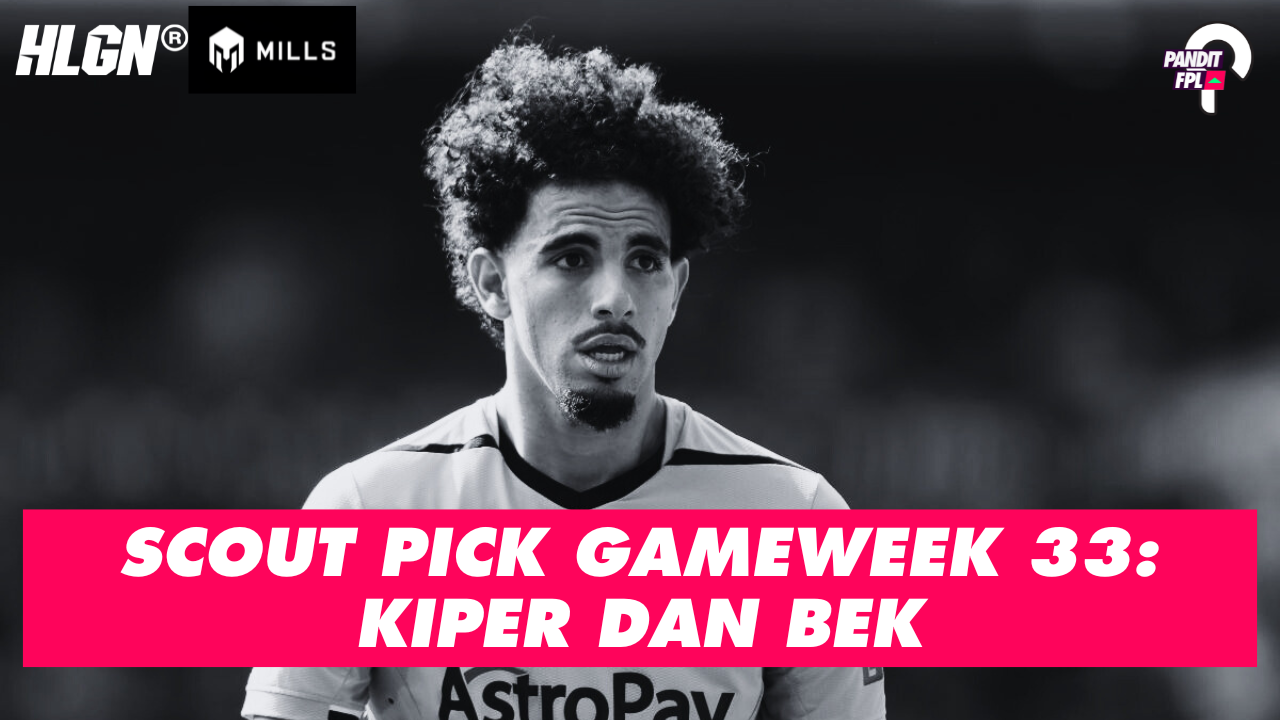 SCOUT PICK PANDIT FPL X HOOLIGANS GAMEWEEK 33: KIPER DAN BEK