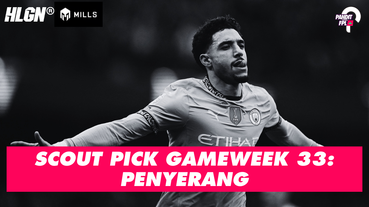SCOUT PICK PANDIT FPL X HOOLIGANS GAMEWEEK 33: PENYERANG