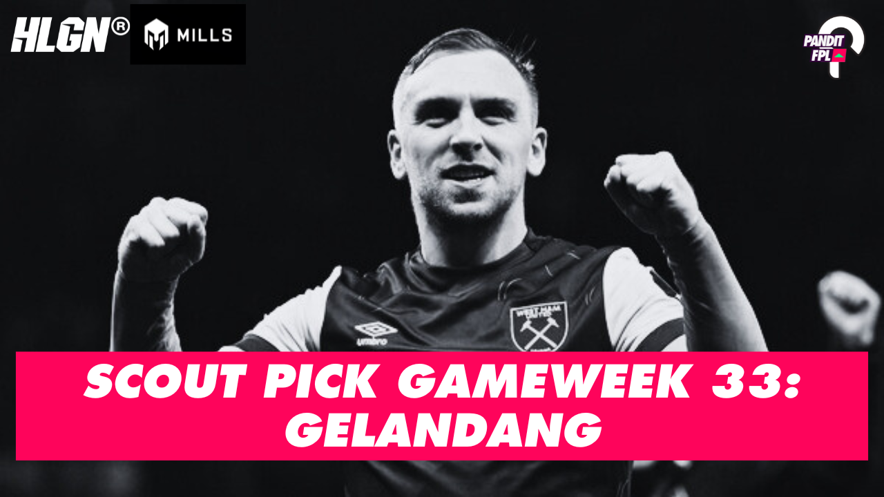 SCOUT PICK PANDIT FPL X HOOLIGANS GAMEWEEK 33: GELANDANG