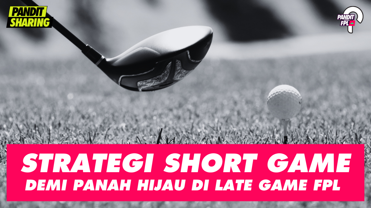 Strategi Short Game Demi Panah Hijau di Late Game FPL