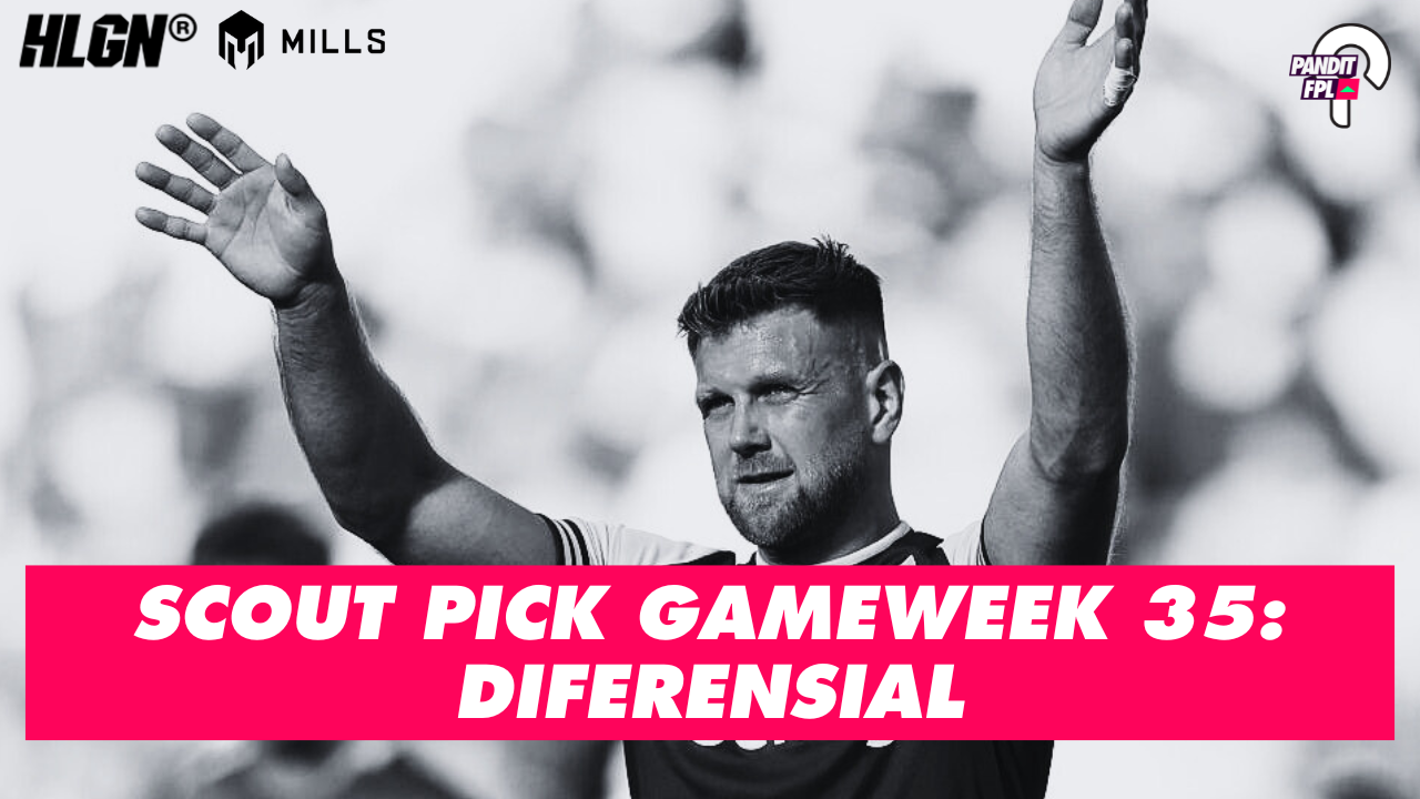 SCOUT PICK PANDIT FPL X HOOLIGANS GAMEWEEK 35: DIFERENSIAL