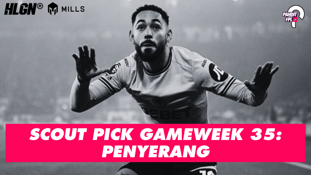 SCOUT PICK PANDIT FPL X HOOLIGANS GAMEWEEK 35: PENYERANG