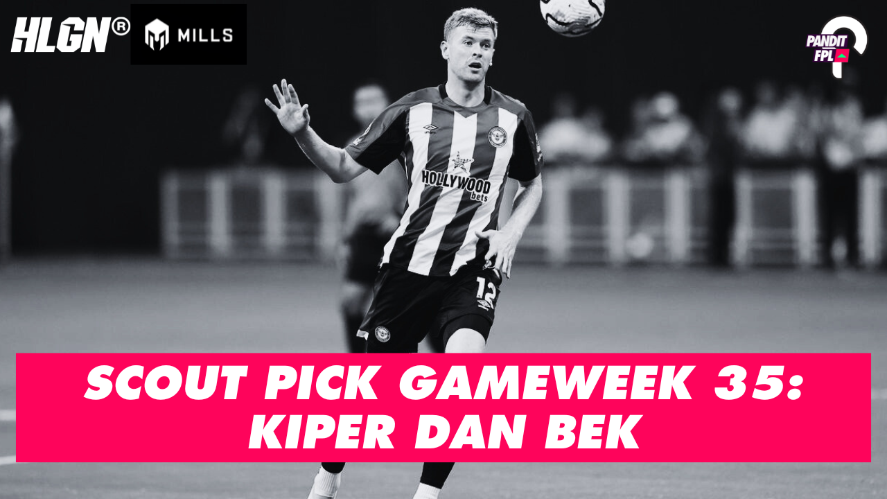 SCOUT PICK PANDIT FPL X HOOLIGANS GAMEWEEK 35: KIPER DAN BEK