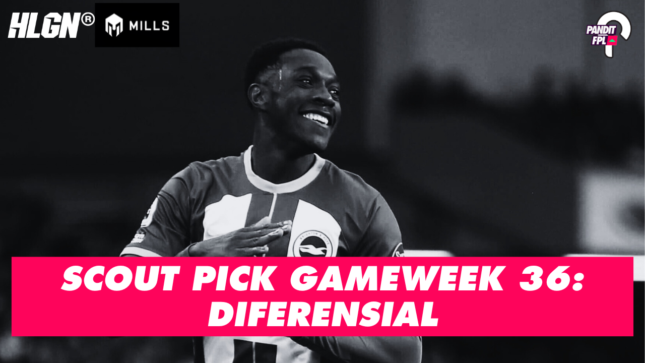 SCOUT PICK PANDIT FPL X HOOLIGANS GAMEWEEK 36: DIFERENSIAL