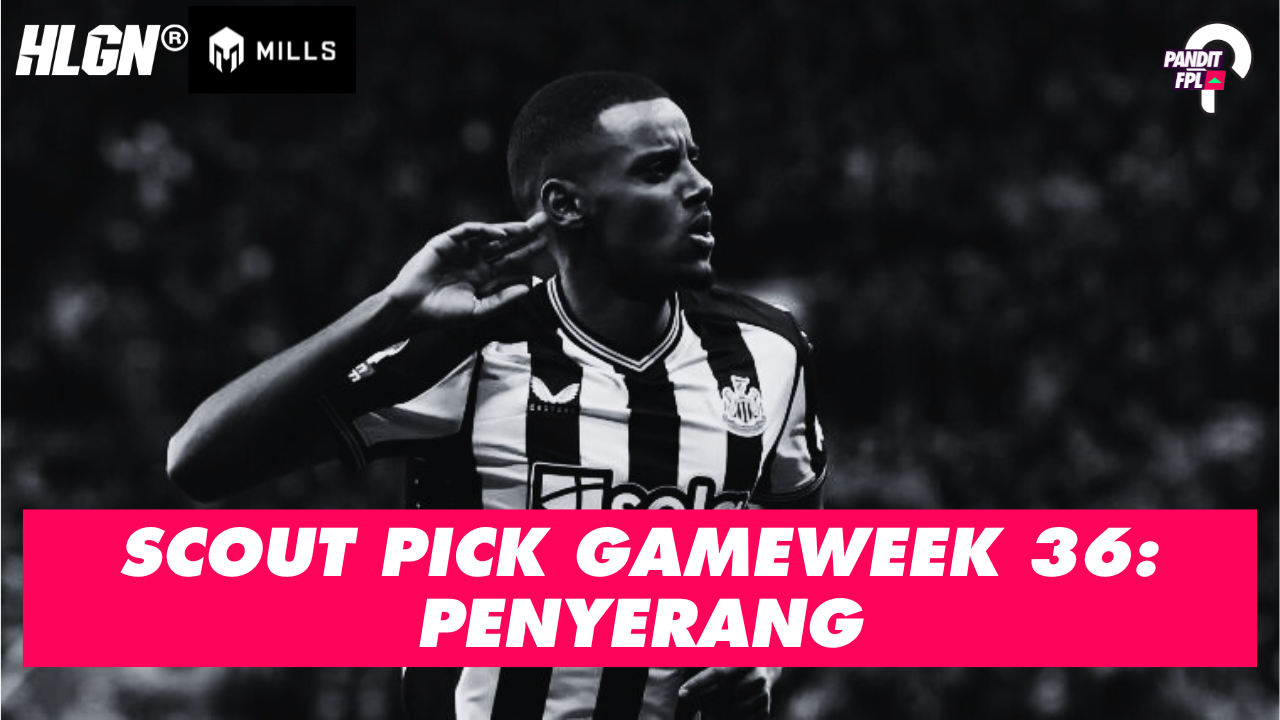 SCOUT PICK PANDIT FPL X HOOLIGANS GAMEWEEK 36: PENYERANG