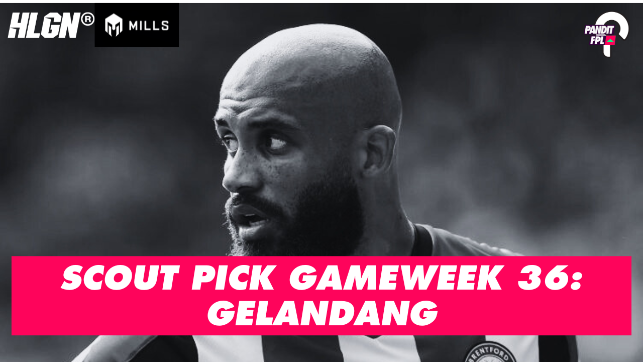 SCOUT PICK PANDIT FPL X HOOLIGANS GAMEWEEK 36: GELANDANG