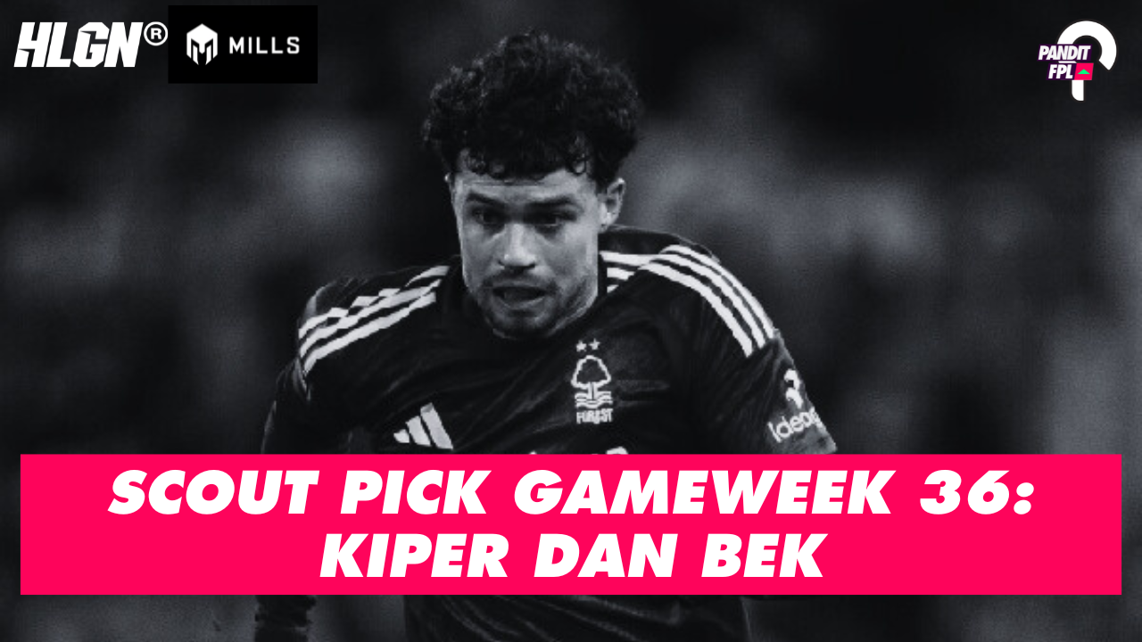 SCOUT PICK PANDIT FPL X HOOLIGANS GAMEWEEK 36: KIPER DAN BEK