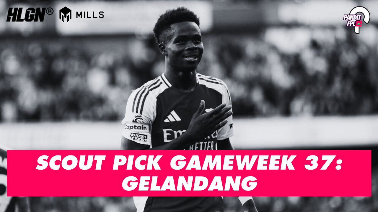 SCOUT PICK PANDIT FPL X HOOLIGANS GAMEWEEK 37: GELANDANG